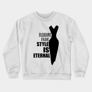 Fashions fade style is eternal Crewneck Sweatshirt